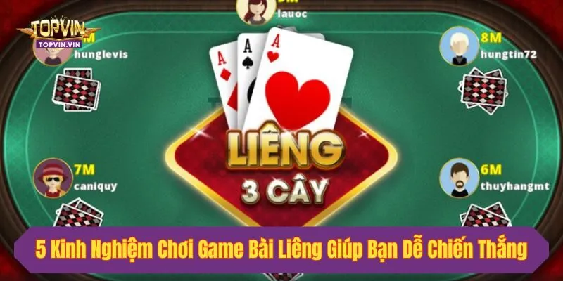 5 Kinh Nghiệm Chơi Game Bài Liêng Giúp Bạn Dễ Chiến Thắng