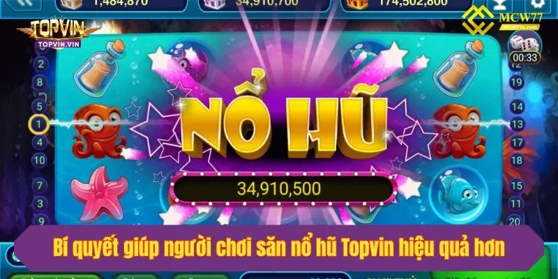 Bí quyết giúp người chơi săn nổ hũ Topvin hiệu quả hơn
