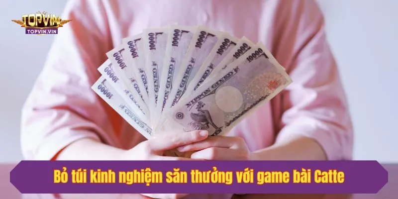 Bỏ túi kinh nghiệm săn thưởng với game bài Catte