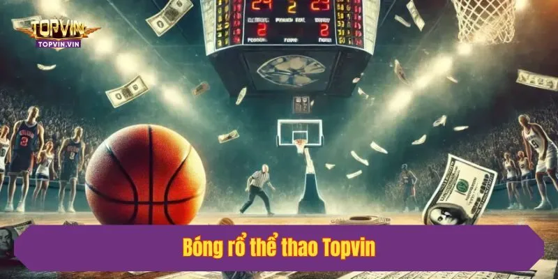 Tham gia chơi bóng rổ tại Topvin