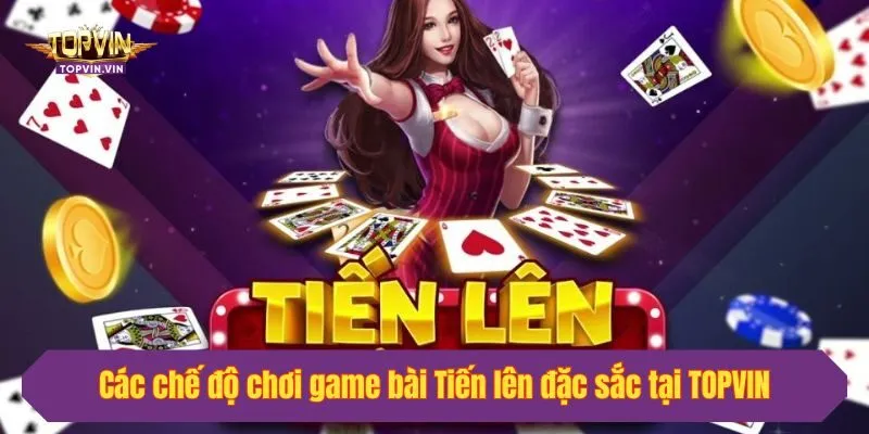 Các chế độ chơi game bài Tiến lên đặc sắc tại Topvin