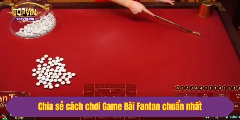 Chia sẻ cách chơi Game Bài Fantan chuẩn nhất