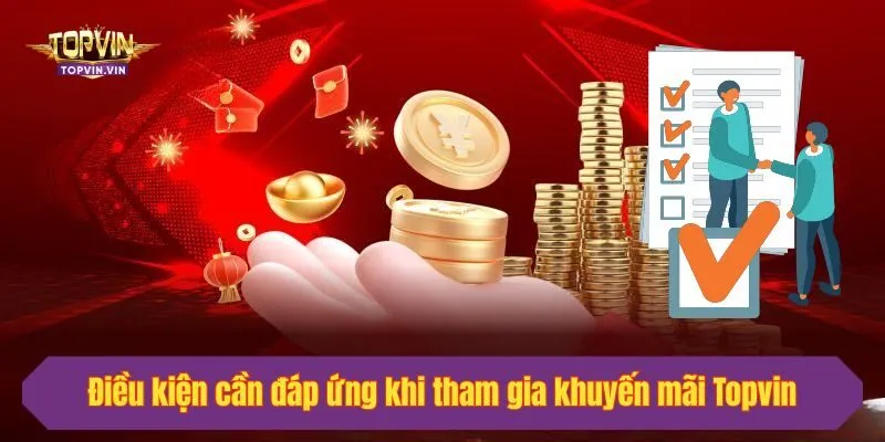 Điều kiện cần đáp ứng khi tham gia khuyến mãi Topvin