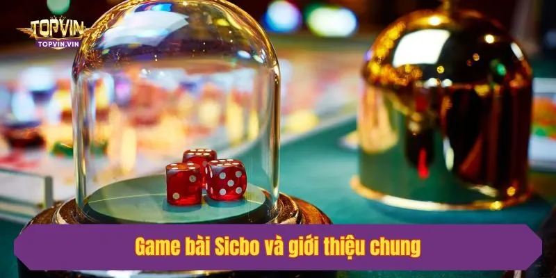 Game bài Sicbo và giới thiệu chung