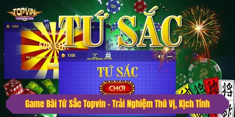Game Bài Tứ Sắc Topvin - Trải Nghiệm Thú Vị, Kịch Tính 2025