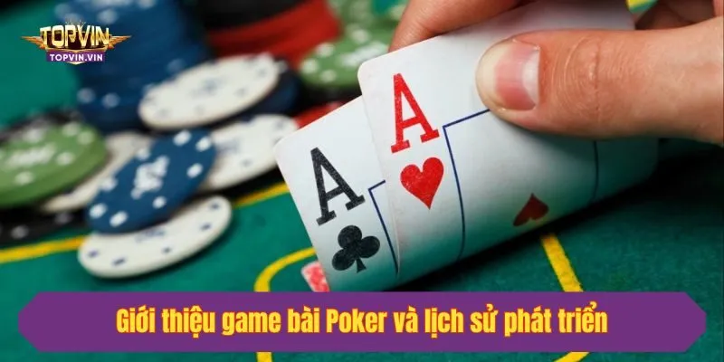 Giới thiệu game bài Poker và lịch sử phát triển