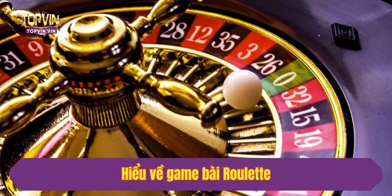 Hiểu về game bài Roulette