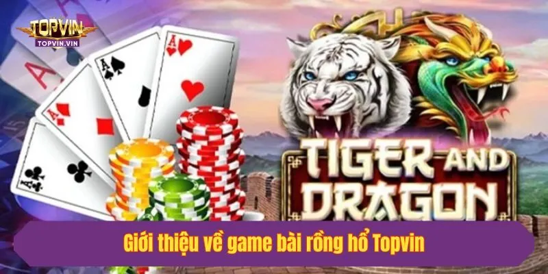 Giới thiệu về game bài rồng hổ Topvin