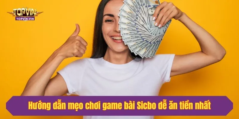 Hướng dẫn mẹo chơi game bài Sicbo dễ ăn tiền nhất