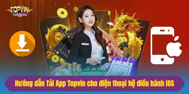 Hướng dẫn Tải App Topvin cho điện thoại hệ điều hành iOS