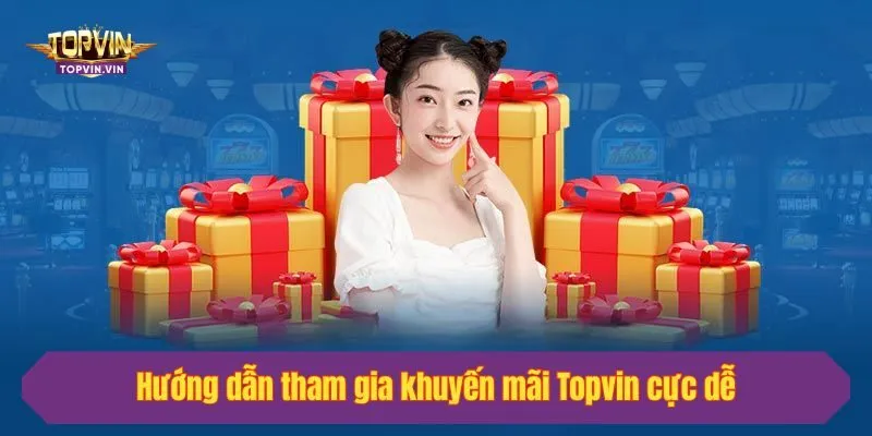 Hướng dẫn tham gia khuyến mãi Topvin cực dễ