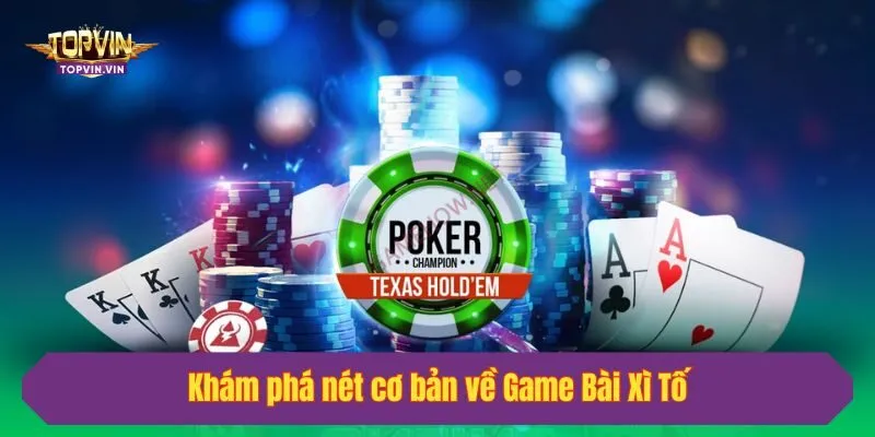 Khám phá nét cơ bản về Game Bài Xì Tố