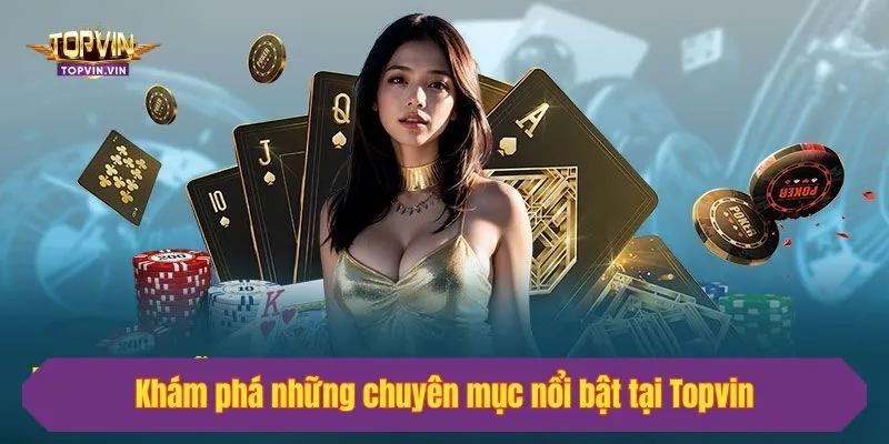 Khám phá những chuyên mục nổi bật tại Topvin