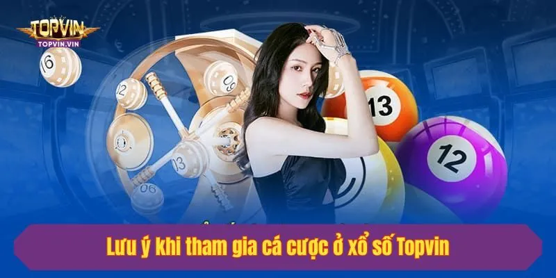 Lưu ý khi tham gia cá cược ở xổ số Topvin