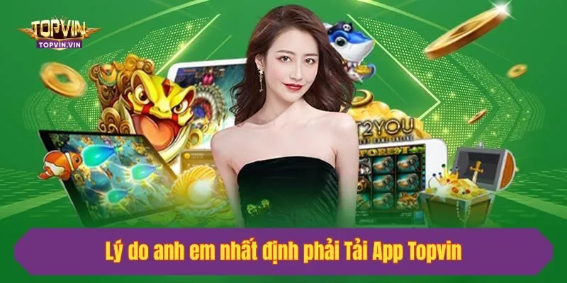 Lý do anh em nhất định phải Tải App Topvin