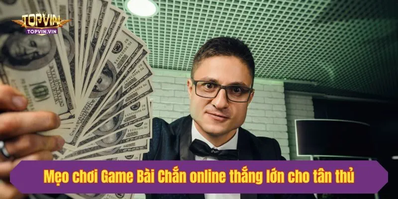 Mẹo chơi Game Bài Chắn online thắng lớn cho tân thủ