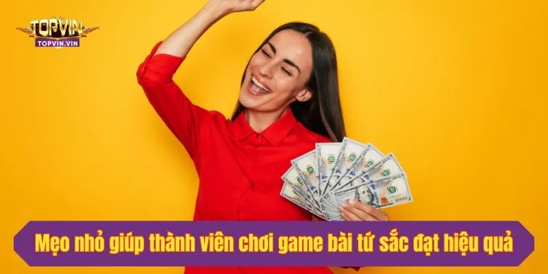 Mẹo nhỏ giúp thành viên chơi game bài tứ sắc đạt hiệu quả
