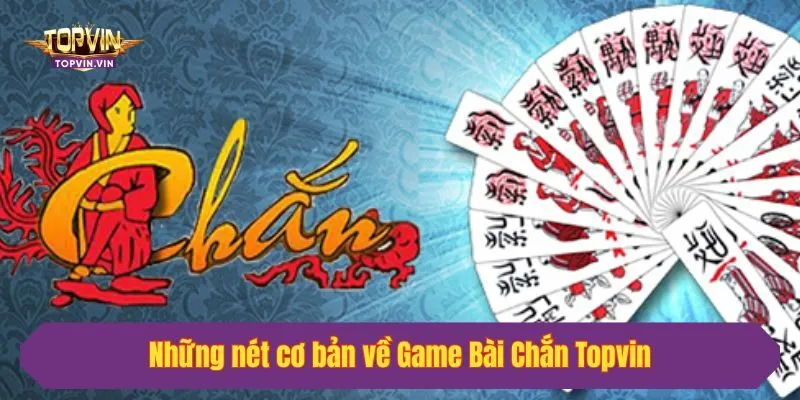 Những nét cơ bản về Game Bài Chắn Topvin