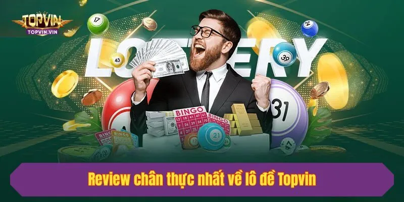 Review chân thực nhất về lô đề Topvin