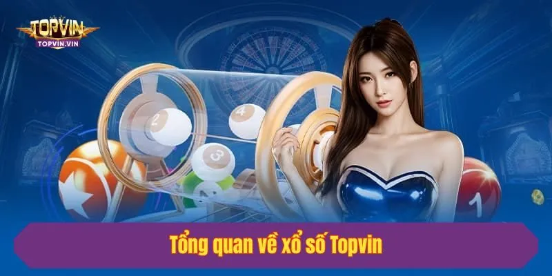 Tổng quan về xổ số Topvin