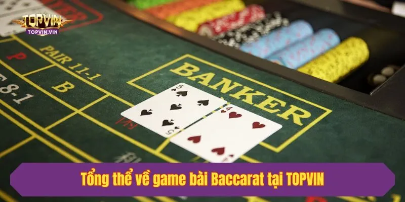 Tổng thể về game bài Baccarat tại Topvin