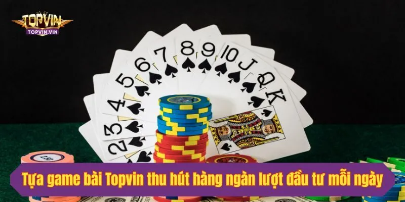 Tựa game bài Topvin thu hút hàng ngàn lượt đầu tư mỗi ngày